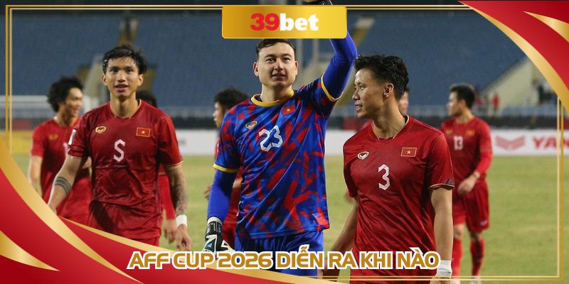 AFF Cup 2026 Diễn Ra Khi Nào: Lịch Thi Đấu Và Thông Tin Nóng