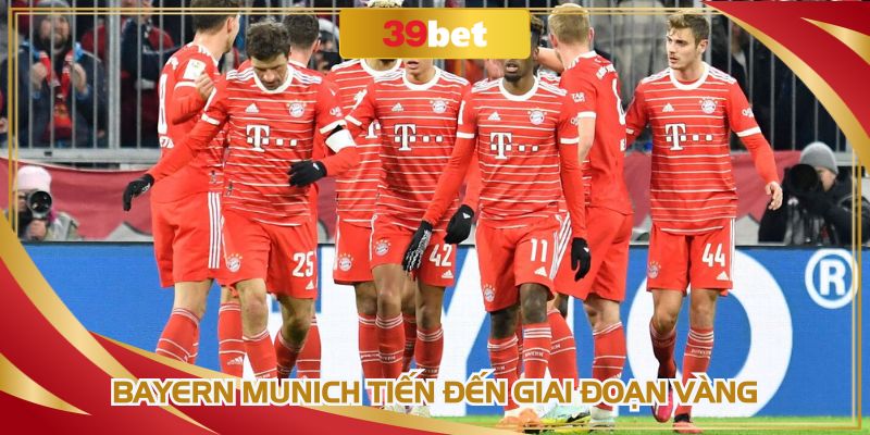 Bayern Munich tiến đến giai đoạn vàng