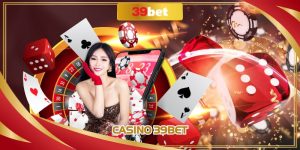 Casino 39BET - Trải Nghiệm Chất Lượng Với Vô Vàn Ưu Đãi