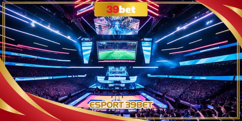 Esport 39BET - Trải Nghiệm Đỉnh Cao Của Thể Thao Điện Tử