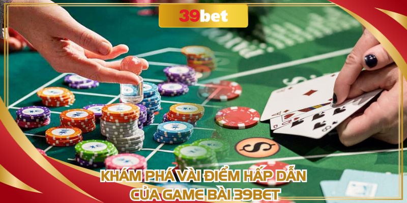 Game bài 39BET nâng cao mọi thao tác tuyệt đối