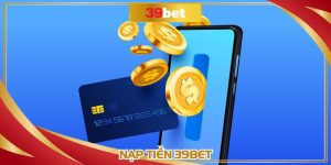Nạp Tiền 39BET Siêu Nhanh Với Hệ Thống Giao Dịch Đa Dạng