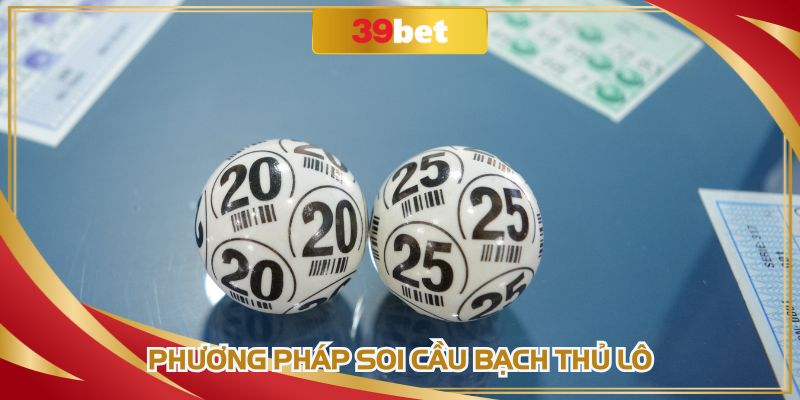 Soi cầu để tìm ra bạch thủ đánh trúng lớn