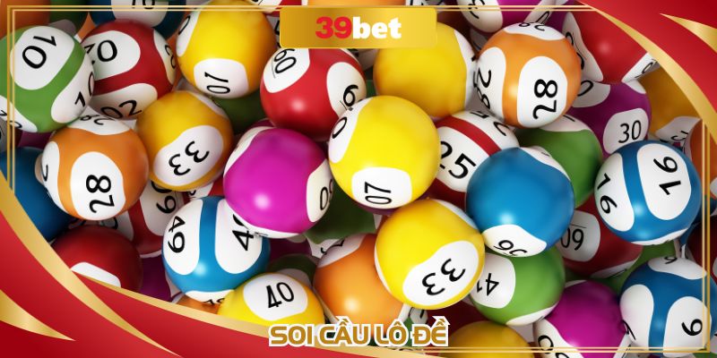 Soi Cầu Lô Đề: Bí Quyết Nắm Con Số Chuẩn Xác Cùng 39BET
