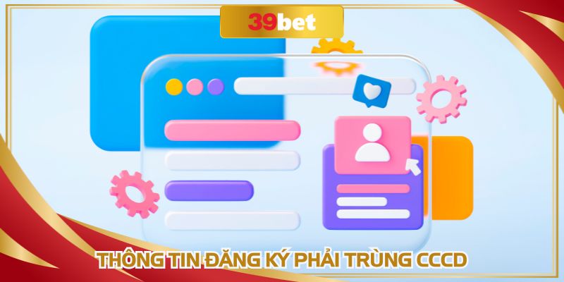 Thông tin đăng ký 39BET phải trùng CCCD